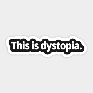 This is dystopia. Sticker